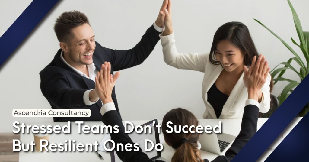 Stressed Teams Don’t Succeed But Resilient Ones Do