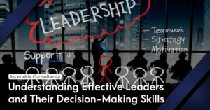 Understanding Effective Leaders and Their Decision-Making Skills